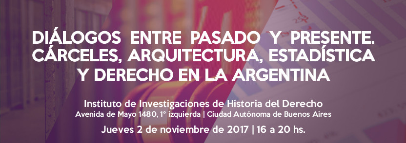 Diálogos entre pasado y presente. Cárceles, Arquitectura, Estadística y Derecho en la Argentina.