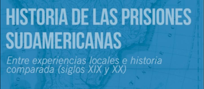 Viernes 26 de Junio de 2020: Presentación del libro Historia de las prisiones sudamericanas